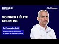 6  soigner llite sportive  dr franck le gall quipe de france de football