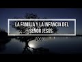 Serie &quot;CONOZCA&quot;/video 20: LA FAMILIA Y LA INFANCIA DEL SEÑOR JESUS.