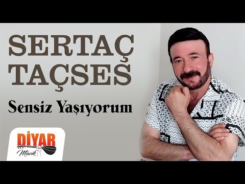 Sertaç Taçses - Sensiz Yaşıyorum Sanma