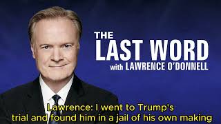 Lawrence: I went to Trump's trial and found him in a jail of his own making