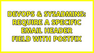 DevOps & SysAdmins: Require a specific email header field with postfix Profile