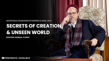 Secrets of Creation and the Unseen World - Shaykh Hamza Yusuf