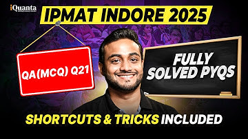 IPMAT Indore 2025 PYQs Solved | QA MCQ 21 | IPMAT Indore 2025 Quantitative Aptitude