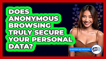 Does Anonymous Browsing Truly Secure Your Personal Data? - Everyday-Networking