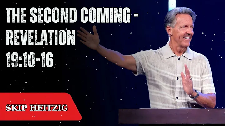 The Second Coming - Revelation 19:10-16  - Skip Heitzig Message