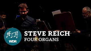 Steve Reich - Four Organs | WDR 3