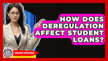 How Does Deregulation Affect Student Loans? - Learn About Libertarianism