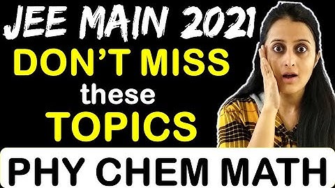 Most Important Topics JEE Mains 2021 / 2022 | Easy Kill Topics | Maths Physics Chemistry | Neha Mam