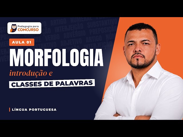 Introdução à Morfologia: conceito e classes de palavras | Aula 01 | Português para Concursos
