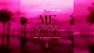 DJ Tronky ft. Bachata Gang &amp; Prophex - Me Pase (Bachata Version)