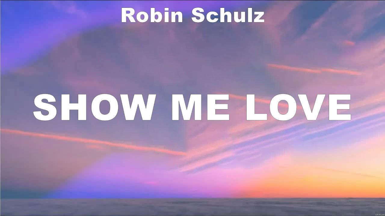 Robin Schulz Show Me Love Lyrics Axwell Ingrosso Robin Schulz the-wanted-show-me-love-lyrics-youtube