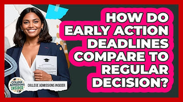 How Do Early Action Deadlines Compare To Regular Decision? - College Admissions Insider