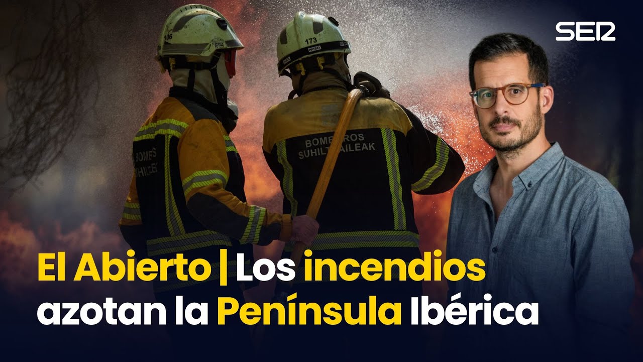 EL ABIERTO | Los INCENDIOS azotan la península Ibérica