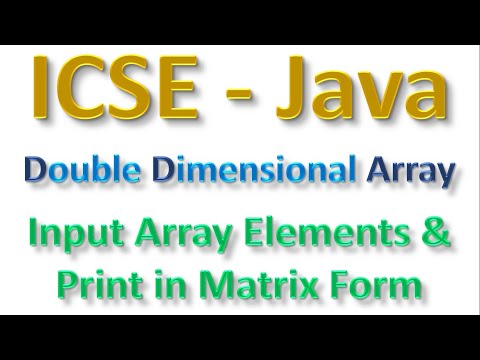 #79 ICSE-Computer Applications(Java)- Double Dimensional Arrary:Input Elements &Print in Matrix Form