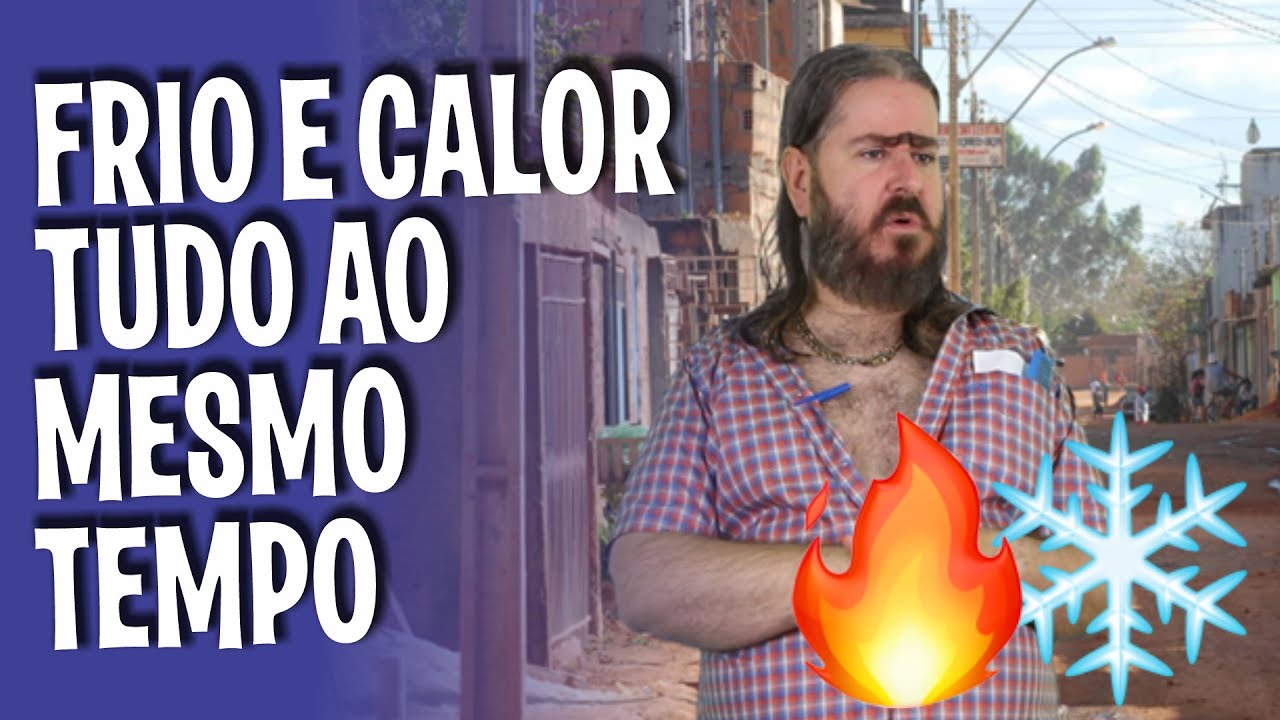 Frio e Calor tudo ao mesmo tempo. - YouTube