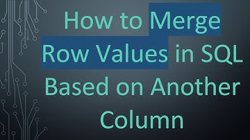 How to Merge Row Values in SQL Based on Another Column