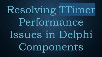 Resolving TTimer Performance Issues in Delphi Components