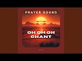 Oh Oh Oh Chant (Prayer Sound)