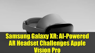 Samsung Galaxy XR: AI-Powered AR Headset Challenges Apple Vision Pro