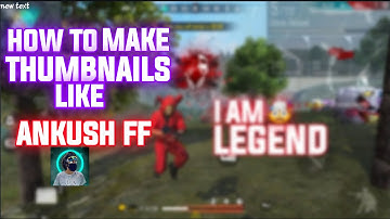 |HOW TO MAKE THUMBNAILS |LIKE |ANKUSH FF |
