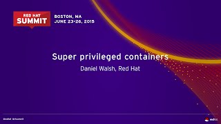 Full Super privileged containers - 2015 Red Hat Summit Guide