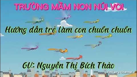Hướng dẫn trẻ làm con chuồn chuồn. Cô Nguyễn Thị Bích Thảo- Mầm non Núi Voi