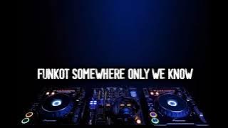 FUNKOT SOMEWHERE ONLY WE KNOW - GUS ARIS MIX