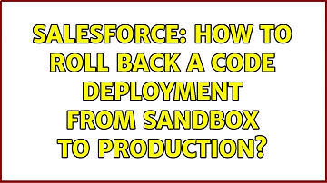 Salesforce: How to roll back a code deployment from sandbox to production? (2 Solutions!!)