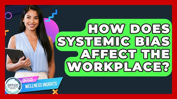 How Does Systemic Bias Affect The Workplace? - Office Wellness Insights