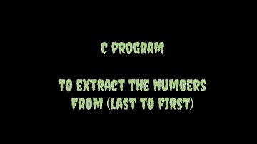 C program | To extract the numbers from(last to first)🤞