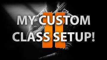 Black Ops 2: MY CUSTOM CLASS SETUP VIDEO!!