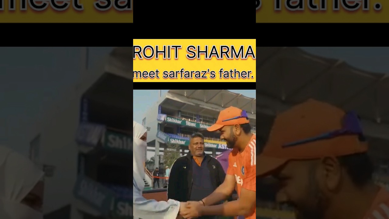 rohit sharma meet sarfaraz's father 