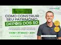 COMO CONSTRUIR SEU PATRIMÔNIO DEPOIS DOS 50 - AULA COM EDUARDO MOREIRA - 31/05 ÀS 20h