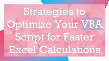 Strategies to Optimize Your VBA Script for Faster Excel Calculations