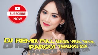 Dj Remix Full Bass Viral Tiktok Pargoy Terbaru 2024@jemberpresisi