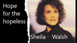 Hope for the hopeless - Sheila Walsh Resimi