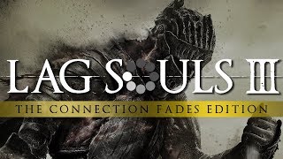 Lag Souls III - The Connection Fades Edition