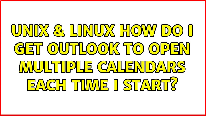 Unix & Linux: How do I get Outlook to open multiple calendars each time I start?