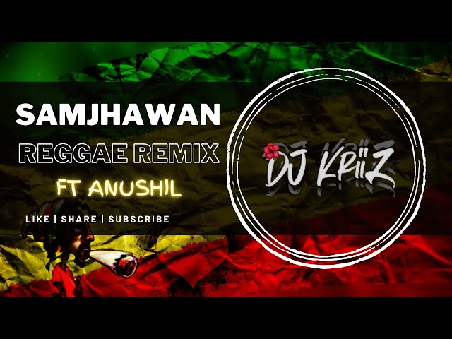 Samjhawan (Reggae Remix) | Dj KriiZ Ft Anushil |  [Broskie Records] class=