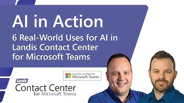 AI In Action - 6 Real-World Uses for AI in Landis Contact Center for Microsoft Teams