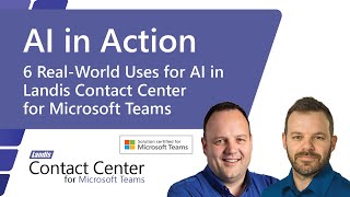 AI In Action - 6 Real-World Uses for AI in Landis Contact Center for Microsoft Teams