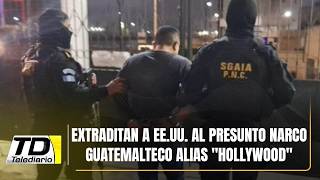 Extraditan a EE.UU. al presunto narco guatemalteco alias "Hollywood"