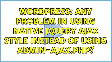 Wordpress: Any problem in using native jquery ajax style instead of using admin-ajax.php?