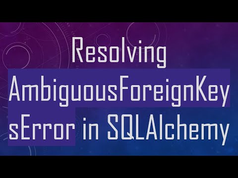 Resolving AmbiguousForeignKeysError in SQLAlchemy
