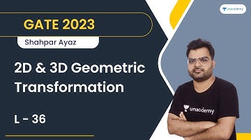 L - 36 | 2D & 3D Geometric Transformation | GATE 2023 | Shahpar Ayaz | Let
