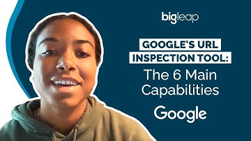 Google’s URL Inspection Tool: The 6 Main Capabilities