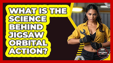 What Is The Science Behind Jigsaw Orbital Action? - ToolBench Pros