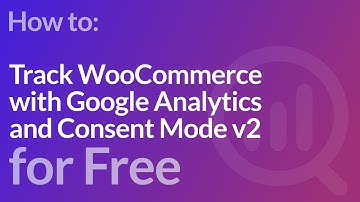 Free way to track WooCommerce with Google Analytics and Consent Mode v2