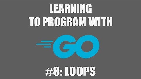 Program with Go #8: Loops