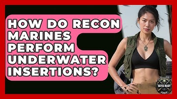 How Do Recon Marines Perform Underwater Insertions? - Battle Ready Force